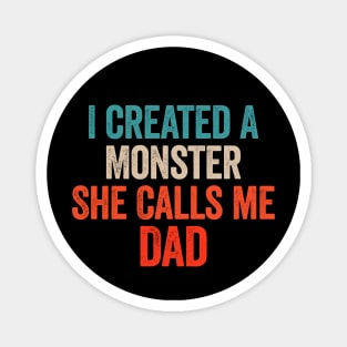 I Created A Monster She Calls Me Dad Magnet